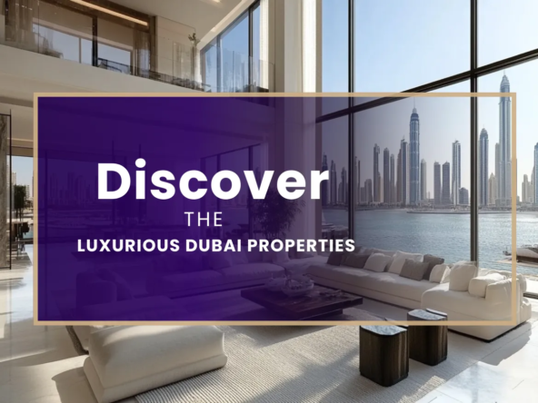 Discover the Luxurious Dubai Properties