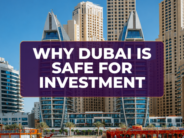 Why Dubai Is Safe For Investment